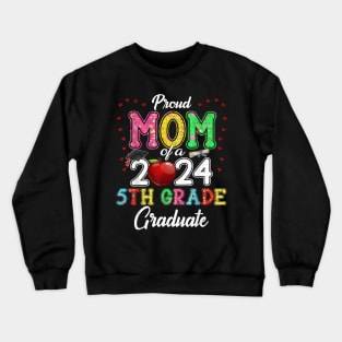 Class 2024 Graduation Proud Mom Of A 2024 5th Grade Graduate Crewneck Sweatshirt